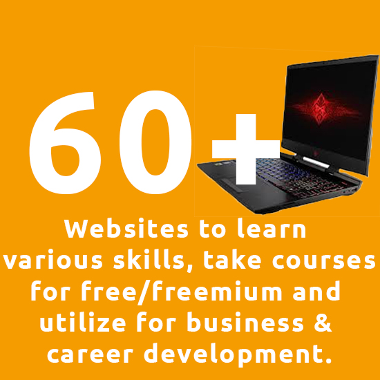 60+ websites to learn various skills, take courses for free/freemium and some to utilize for business & career development use.